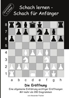 Alexander Fischer - Schach lernen - Schach für Anfänger - Die Eröffnung