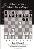 Alexander Fischer - Schach lernen - Schach für Anfänger - Das Mittelspiel