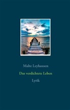 Malte Leyhausen - Das verdichtete Leben