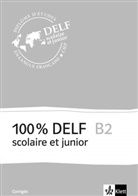 Gabriell Bosse, Gabrielle Bosse, Mari Cravageot, Marie Cravageot, Maëla Le Corre - 100% DELF scolaire et junior: 100% DELF B2 scolaire et junior