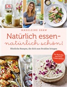 Ellis Parrinder, Marti Poole, Madelein Shaw, Madeleine Shaw - Natürlich essen - natürlich schön!