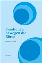 Manfred Wasle - Emotionen bewegen die Börse