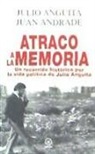 Juan Andrade, Julio Anguita - Atraco a la memoria : un recorrido histórico por la vida política de Julio Anguita