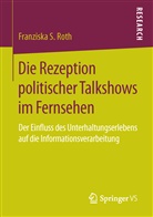 Franziska S Roth, Franziska S. Roth - Die Rezeption politischer Talkshows im Fernsehen