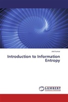 Anil Kumar - Introduction to Information Entropy
