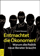 Frank Niessen - Entmachtet die Ökonomen!