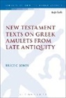 Brice C Jones, Brice C. Jones, Brice C. (Independent Scholar) Jones - New Testament Texts on Greek Amulets from Late Antiquity