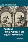 Jason Peacey, Jason (University College London) Peacey, Peacey Jason - Print and Public Politics in the English Revolution