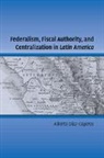 Alberto Diaz-Cayeros, Alberto (Stanford University Diaz-Cayeros, Diaz-Cayeros Alberto - Federalism, Fiscal Authority, and Centralization in Latin America