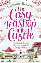 Caroline Roberts - The Cosy Teashop in the Castle