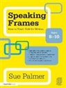 Palmer, Sue Palmer, Sue (Writer Palmer - Speaking Frames: How to Teach Talk for Writing: Ages 8-10