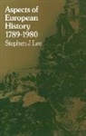 LEE, Stephen J Lee, Stephen J. Lee - Aspects of European History 1789-1980