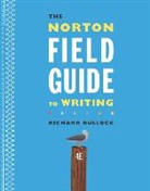 Richard Bullock, Maureen Daly Goggin, Francine Weinberg - The Norton Field Guide to Writing