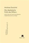 Andreas Dorschel - Die idealistische Kritik des Willens