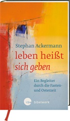 Stephan Ackermann - leben heißt sich geben