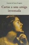Antoine de Saint-Exupéry - Cartas a una amiga inventada