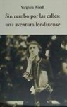 Virginia Woolf - Sin rumbo por las calles : una aventura londinense