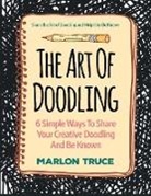 Marlon Truce - The Art Of Doodling: 6 Simple Ways To Share Your Creative Doodling And Be Known: Share the Art of Doodling and Help It to Be Known (LARGE P