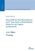 Welling, David Welling - Wire EDM for the Manufacture of Fir Tree Slots in Nickel-Based Alloys for Jet Engine Components