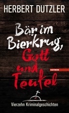 Herbert Dutzler - Bär im Bierkrug, Gott und Teufel