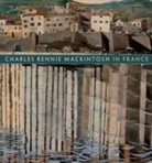 Philip Long, Pamela Robertson, Pamela Long Robertson - Charles Rennie Mackintosh in France: Landscape Watercolours