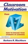 Blackburn, Barbara R. Blackburn, Barbara R. (Blackburn Consulting Group Blackburn, Barbara R. (Blackburn Consulting Group) Blackburn, Barbara R. (Winthrop University Blackburn, Blackburn Barbara R. - Classroom Motivation From a to Z