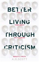 A O Scott, A. O. Scott, A.O. Scott, Scott A. O. - Better Living Through Criticism