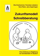 Ell Grieshammer, Ella Grieshammer, Franzisk Liebetanz, Franziska Liebetanz, Nor Peters, Nora Peters... - Zukunftsmodell Schreibberatung