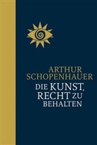 Arthur Schopenhauer - Die Kunst, Recht zu behalten