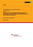 Anonym - Das Prinzip der Gegenseitigen Anerkennung in der Europäischen Union. Die Dienstleistungsrichtlinie und der Europäische Haftbefehl