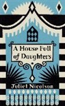 Juliet Nicolson - A House Full of Daughters