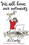 Liz Cowley, Cowley Liz - We All Have Our Moments