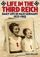 Paul Roland - Life in the Third Reich Daily Life in Nazi Germany 1933-1945