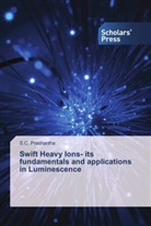 S C Prashantha, S. C. Prashantha, S.C. Prashantha - Swift Heavy Ions- its fundamentals and applications in Luminescence