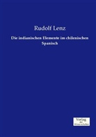 Rudolf Lenz - Die indianischen Elemente im chilenischen Spanisch