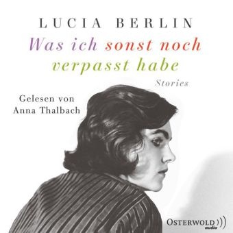 Lucia Berlin, Anna Thalbach - Was ich sonst noch verpasst habe, 6 Audio-CD (Audio book) - Stories: 6 CDs