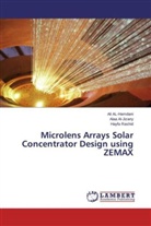 Al AL-Hamdani, Ali AL-Hamdani, Ala Al-Jizany, Alaa Al-Jizany, Ali Al- Hamdani, Alaa Al- Jizany... - Microlens Arrays Solar Concentrator Design using ZEMAX