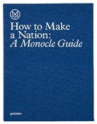 Collectif, Monocle, Stev Bloomfield, Monocl, Monocle - HOW TO MAKE A NATION : A MONOCLE GUIDE /