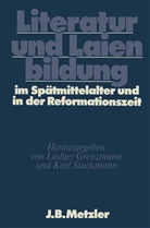Ludge Grenzmann, Ludger Grenzmann, Stackmann, Stackmann, Karl Stackmann - Literatur und Laienbildung im Spätmittelalter und in der Reformationszeit