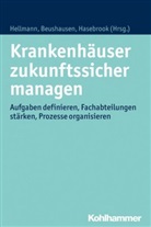 Thoma Beushausen, Thomas Beushausen, Joachim Paul Hasebrook, Wolfgang Hellmann, Joachim Paul Hasebrook - Krankenhäuser zukunftssicher managen