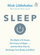 Nick Littlehales - Sleep: The Myth of 8 Hours, the Power of Naps...