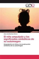 Alma Lidia Martinez Olivera - El niño amputado y los significados simbólicos de su autoimagen
