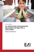 Francesco Balato - La sottrazione internazionale dei minori nel Reg (CE) n. 2201/2003