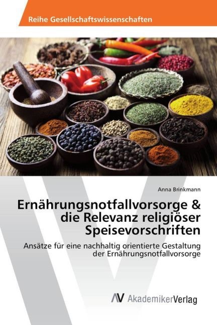 Anna Brinkmann - Ernährungsnotfallvorsorge & die Relevanz religiöser Speisevorschriften Ansätze für eine nachhaltig orientierte Gestaltung der Ernährungsnotfallvorsorge