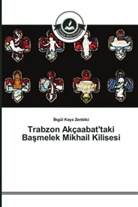 _lkgül Kaya Zenbilci, ¿Lkgül Kaya Zenbilci, Ilkgül Kaya Zenbilci - Trabzon Akçaabat'taki Basmelek Mikhail Kilisesi