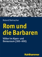 Roland Steinacher - Rom und die Barbaren