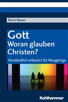 Doris Nauer - Gott - woran glauben Christen?