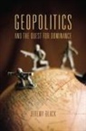Jeremy Black, Jeremy M Black, Jeremy M. Black - Geopolitics and the Quest for Dominance