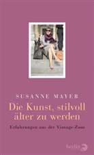 Susanne Mayer - Die Kunst, stilvoll älter zu werden