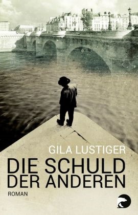 Gila Lustiger - Die Schuld der anderen - Roman. Ausgezeichnet mit dem Stefan-Andres-Preis für Literatur deutscher Sprache 2017